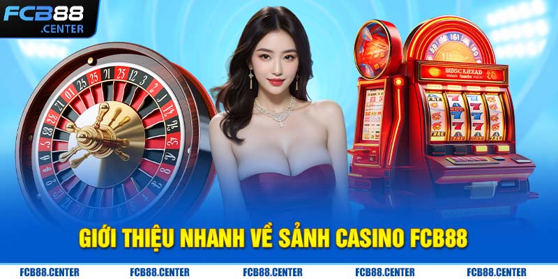 Giới thiệu nhanh về sảnh Casino FCB88