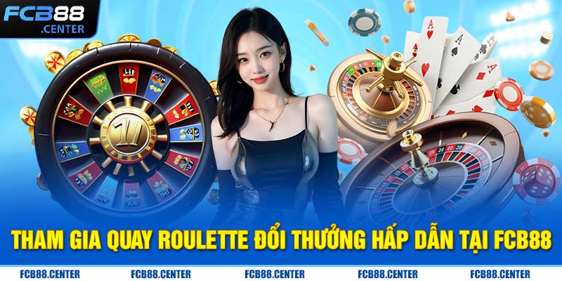 Tham gia quay Roulette đổi thưởng hấp dẫn tại FCB88