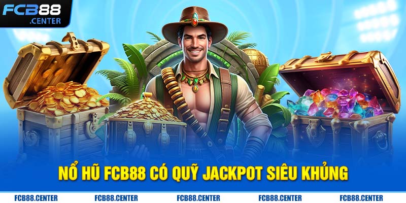 Nổ hũ FCB88 có quỹ Jackpot siêu khủng