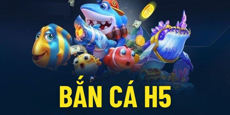 bắn cá H5