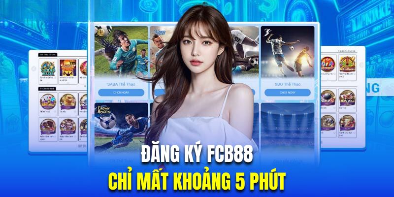 Mở tài khoản nhà cái chỉ mất khoảng 5 phút là thành công